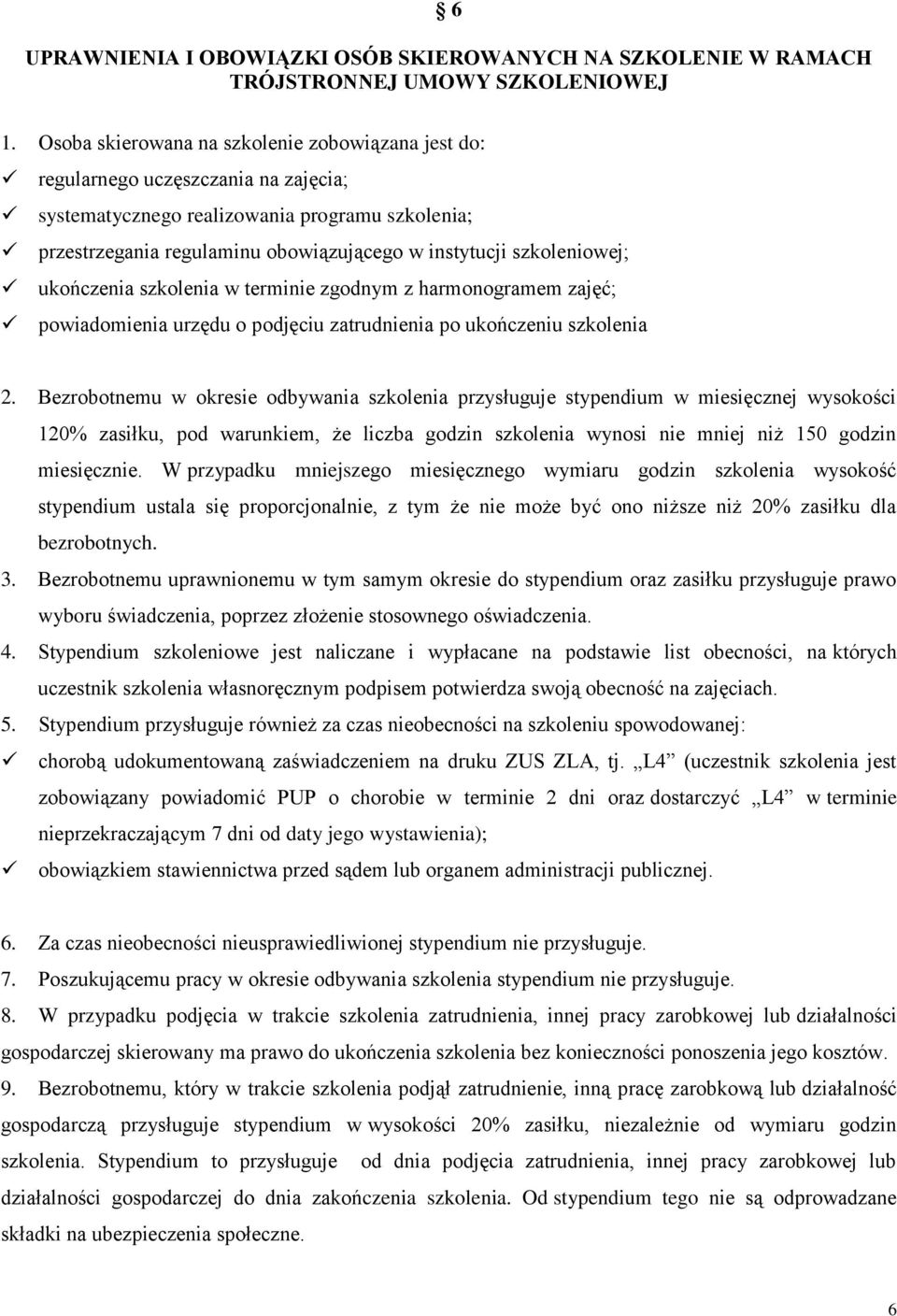 szkoleniowej; ukończenia szkolenia w terminie zgodnym z harmonogramem zajęć; powiadomienia urzędu o podjęciu zatrudnienia po ukończeniu szkolenia 2.