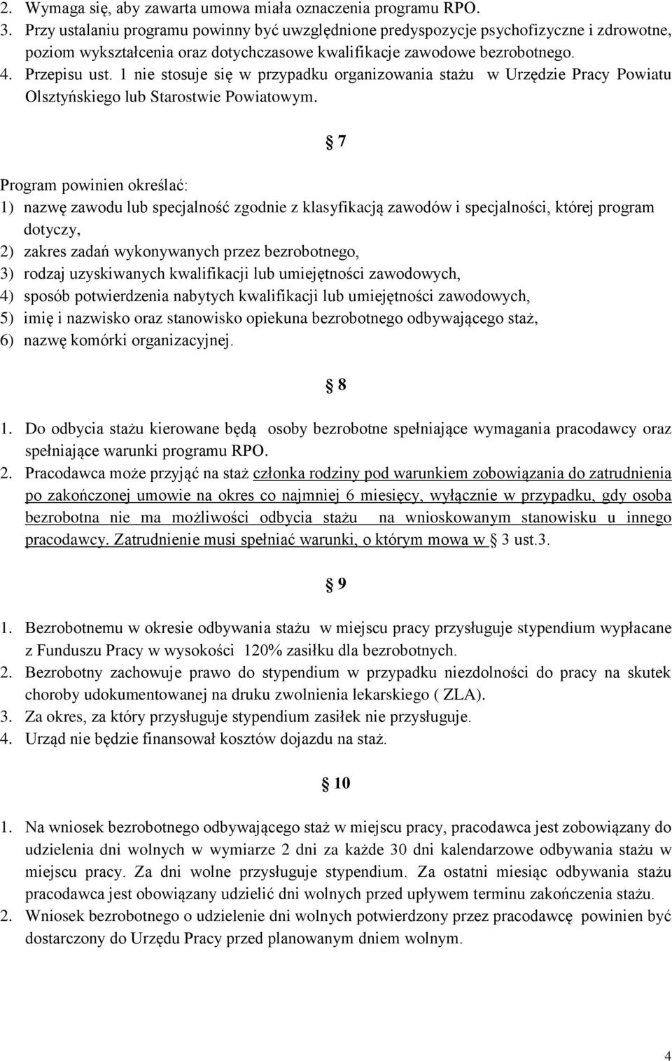 1 nie stosuje się w przypadku organizowania stażu w Urzędzie Pracy Powiatu Olsztyńskiego lub Starostwie Powiatowym.