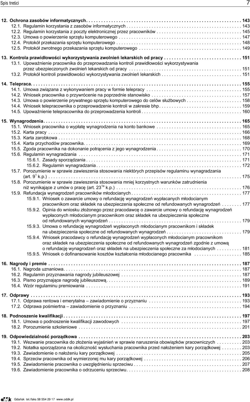 5. Protokó³ zwrotnego przekazania sprzêtu komputerowego......................................... 149 13. Kontrola prawid³owoœci wykorzystywania zwolnieñ lekarskich od pracy............................... 151 13.