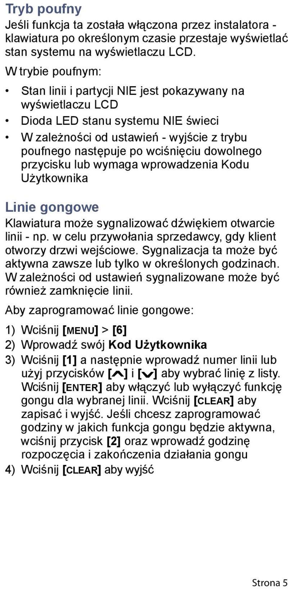dowolnego przycisku lub wymaga wprowadzenia Kodu Użytkownika Linie gongowe Klawiatura może sygnalizować dźwiękiem otwarcie linii - np.