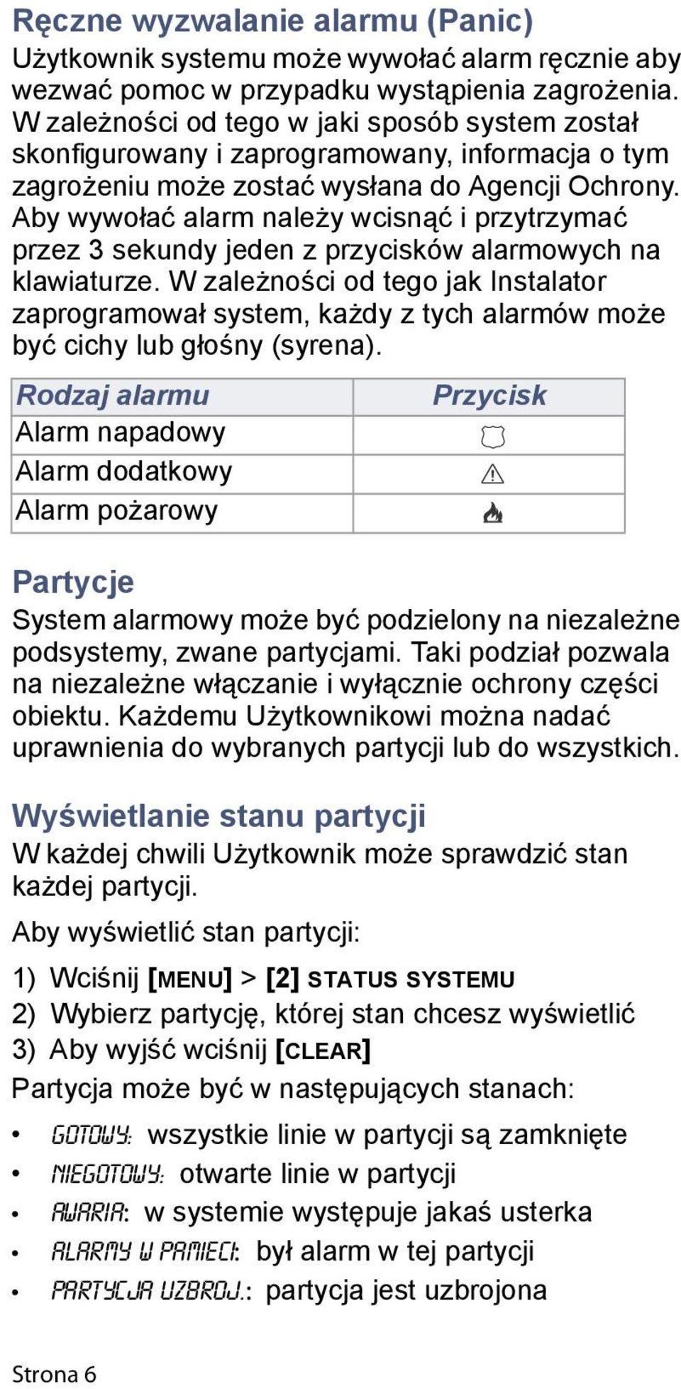 Aby wywołać alarm należy wcisnąć i przytrzymać przez 3 sekundy jeden z przycisków alarmowych na klawiaturze.