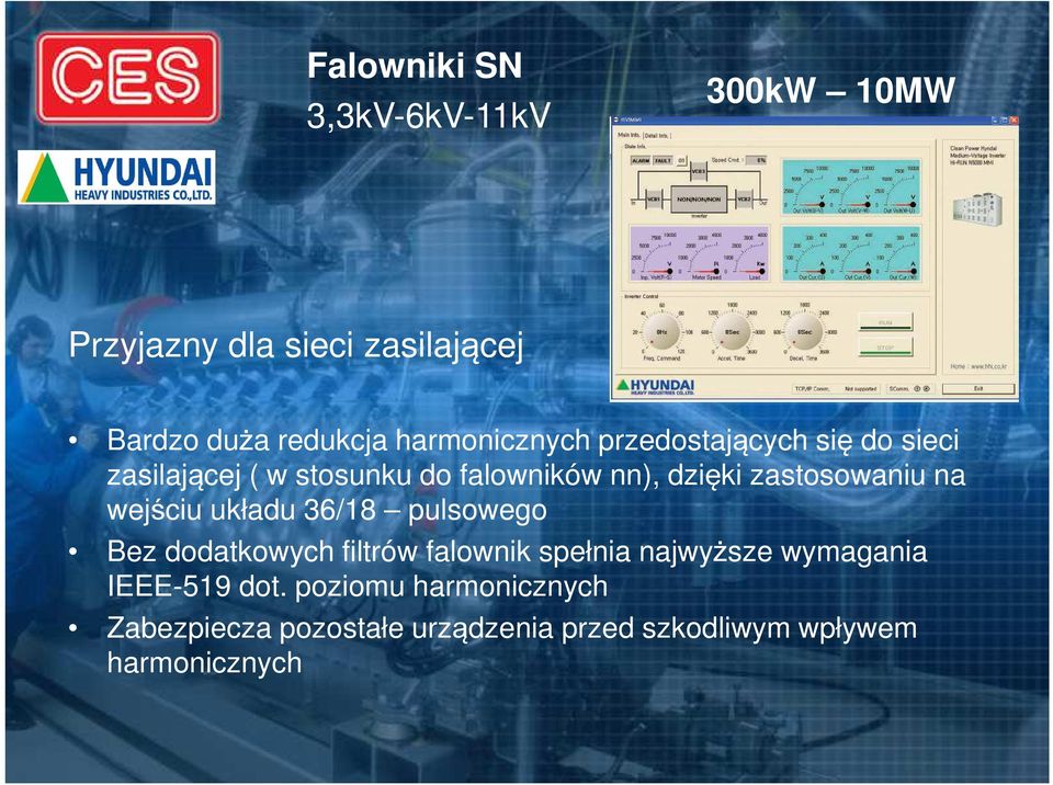 zastosowaniu na wejściu układu 36/18 pulsowego Bez dodatkowych filtrów falownik spełnia najwyższe