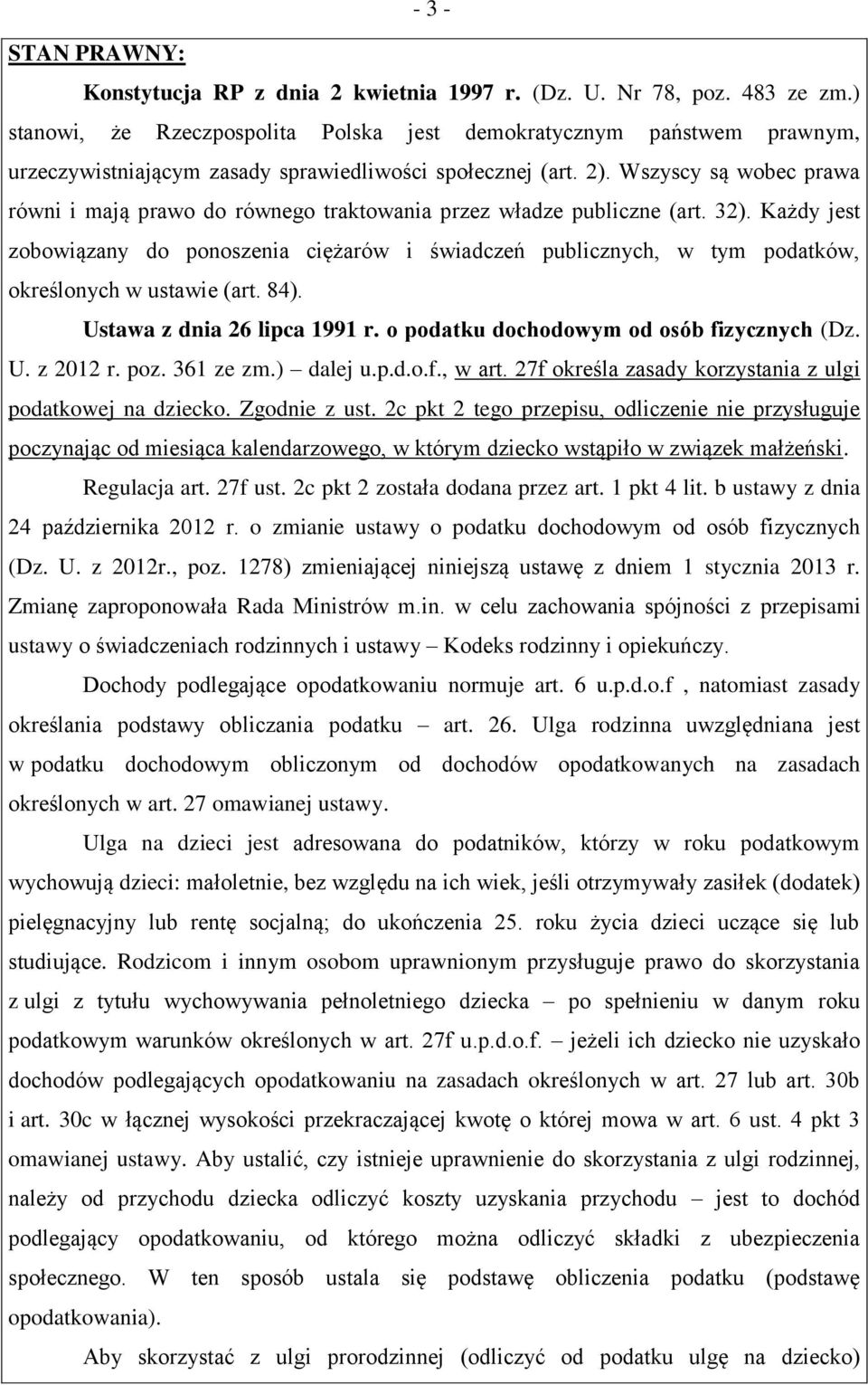 Wszyscy są wobec prawa równi i mają prawo do równego traktowania przez władze publiczne (art. 32).