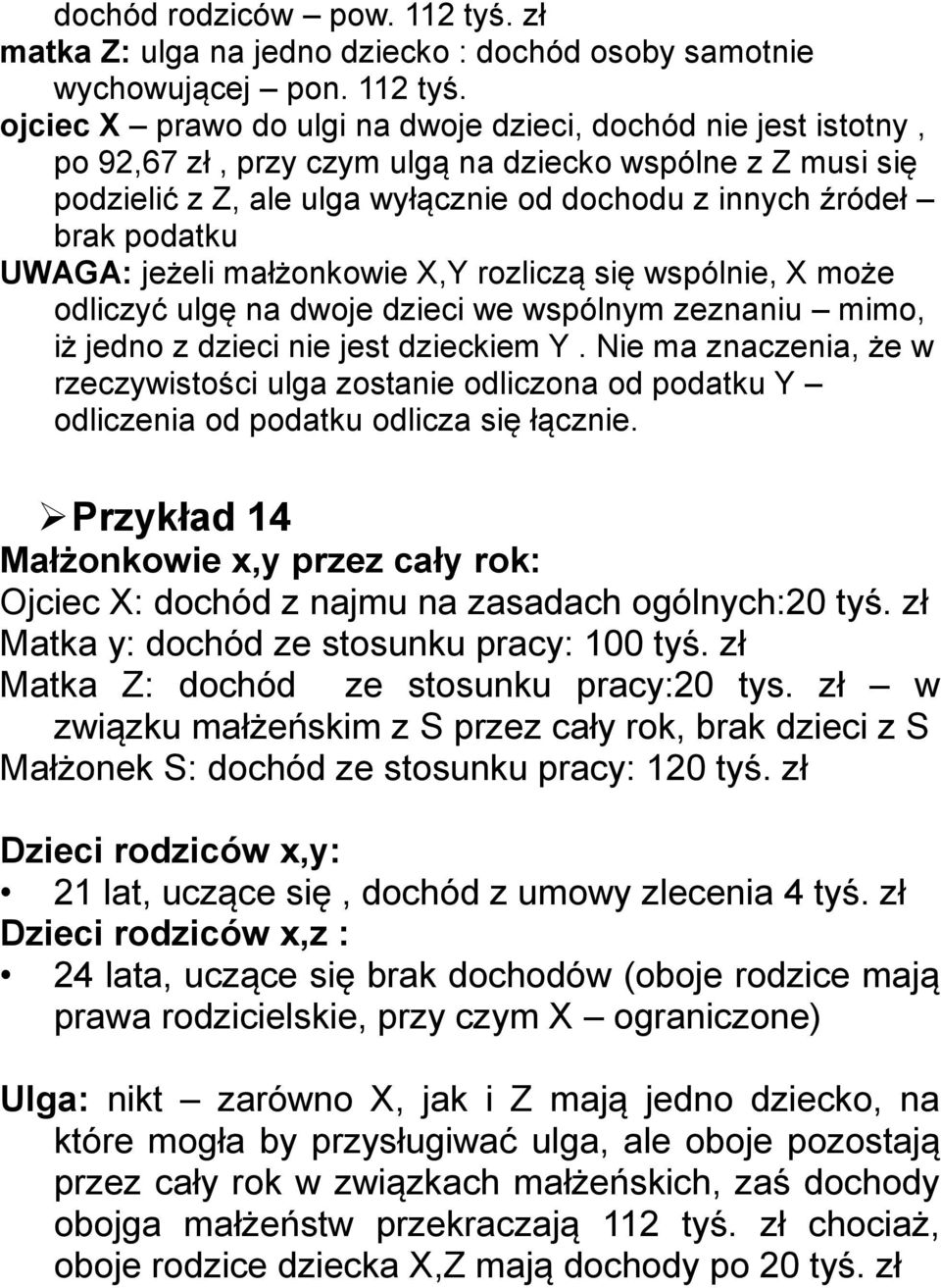 ojciec X prawo do ulgi na dwoje dzieci, dochód nie jest istotny, po 92,67 zł, przy czym ulgą na dziecko wspólne z Z musi się podzielić z Z, ale ulga wyłącznie od dochodu z innych źródeł brak podatku