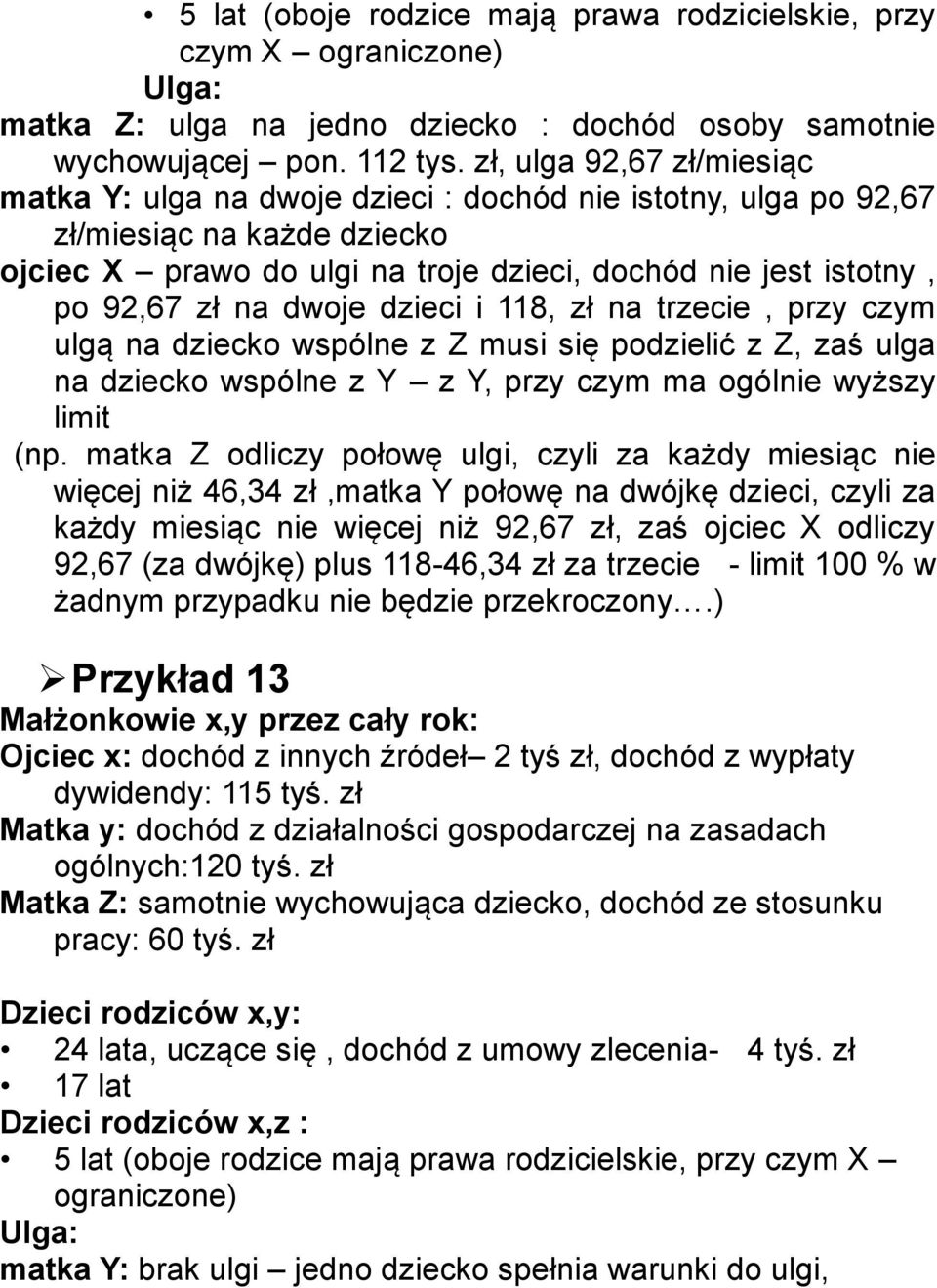 dwoje dzieci i 118, zł na trzecie, przy czym ulgą na dziecko wspólne z Z musi się podzielić z Z, zaś ulga na dziecko wspólne z Y z Y, przy czym ma ogólnie wyższy limit (np.