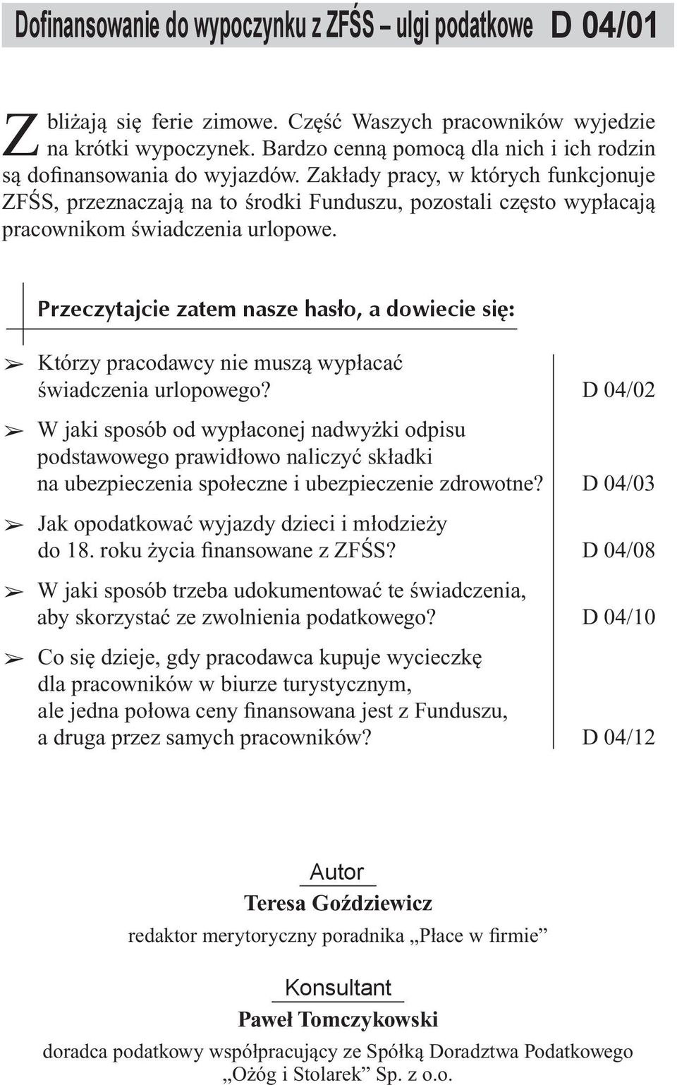 Zakłady pracy, w których funkcjonuje ZFŚS, przeznaczają na to środki Funduszu, pozostali często wypłacają pracownikom świadczenia urlopowe.