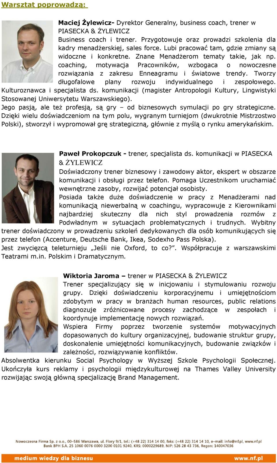 coaching, motywacja Pracowników, wzbogaca o nowoczesne rozwiązania z zakresu Enneagramu i światowe trendy. Tworzy długofalowe plany rozwoju indywidualnego i zespołowego.