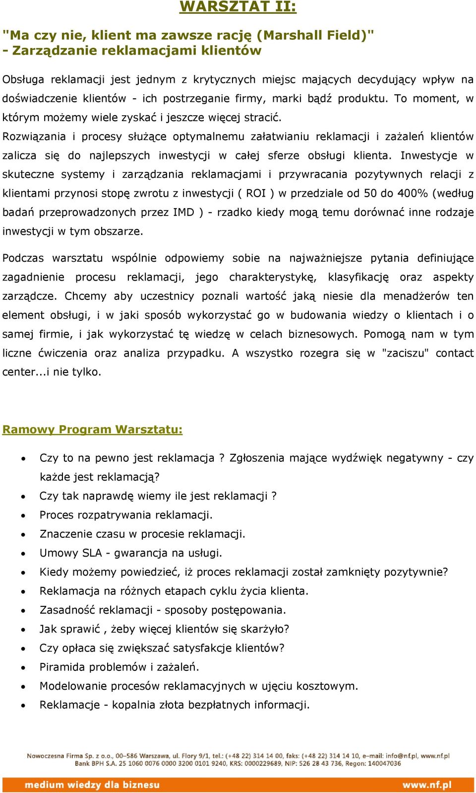 Rozwiązania i procesy służące optymalnemu załatwianiu reklamacji i zażaleń klientów zalicza się do najlepszych inwestycji w całej sferze obsługi klienta.