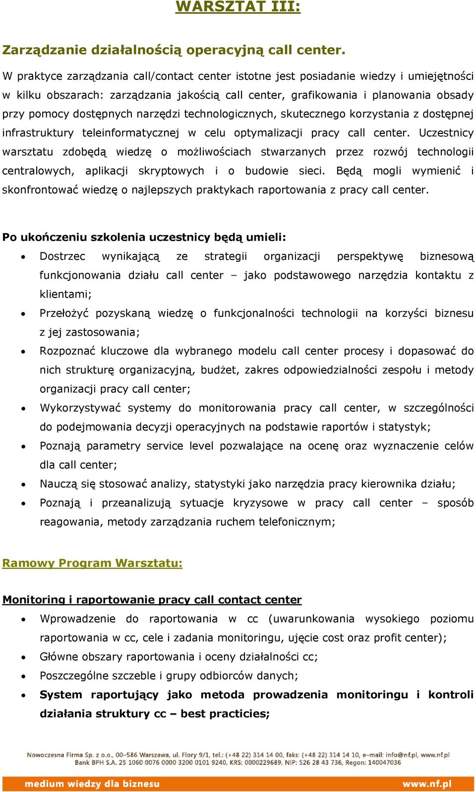 narzędzi technologicznych, skutecznego korzystania z dostępnej infrastruktury teleinformatycznej w celu optymalizacji pracy call center.