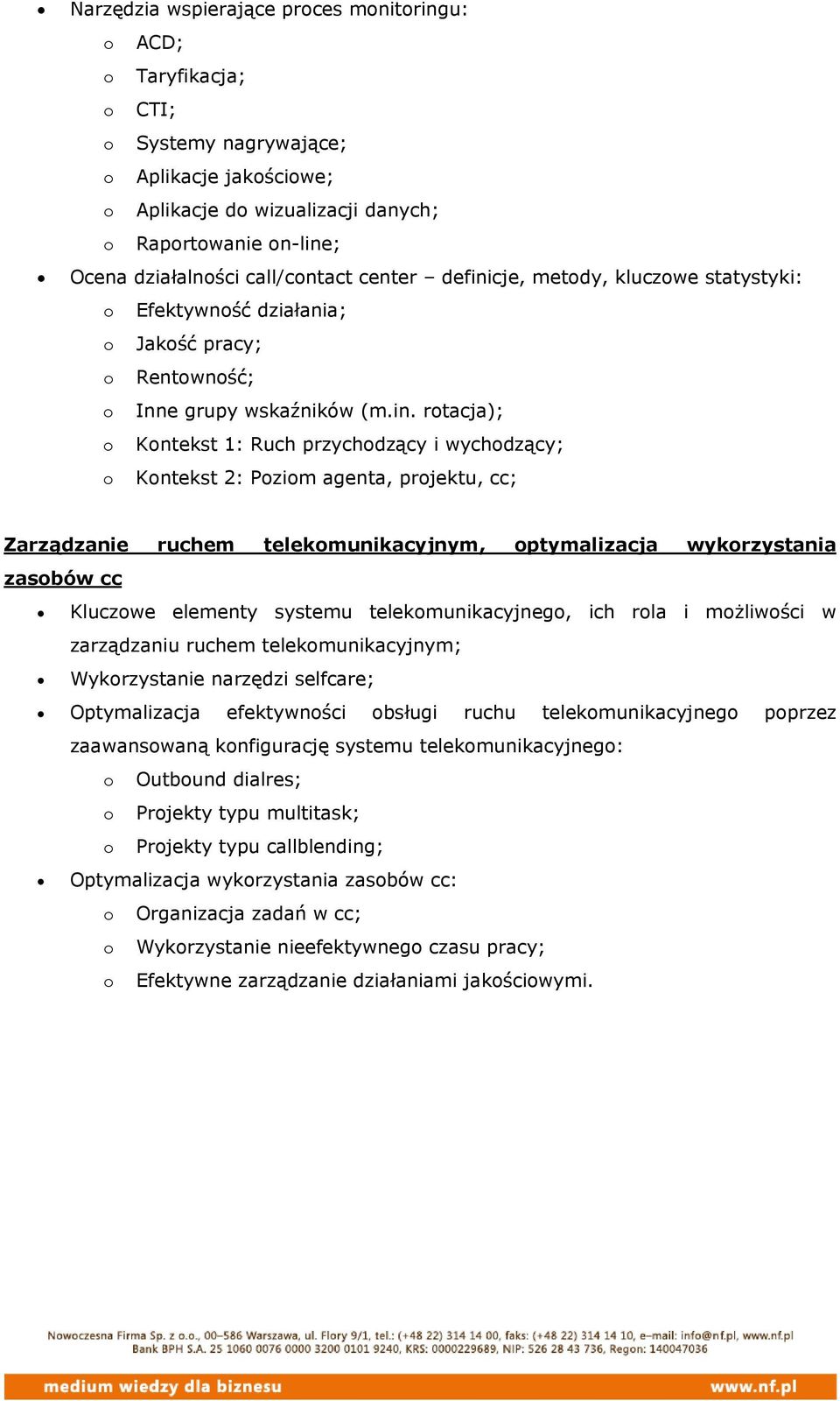 cje, metody, kluczowe statystyki: o Efektywność działania; o Jakość pracy; o Rentowność; o Inne grupy wskaźników (m.in.