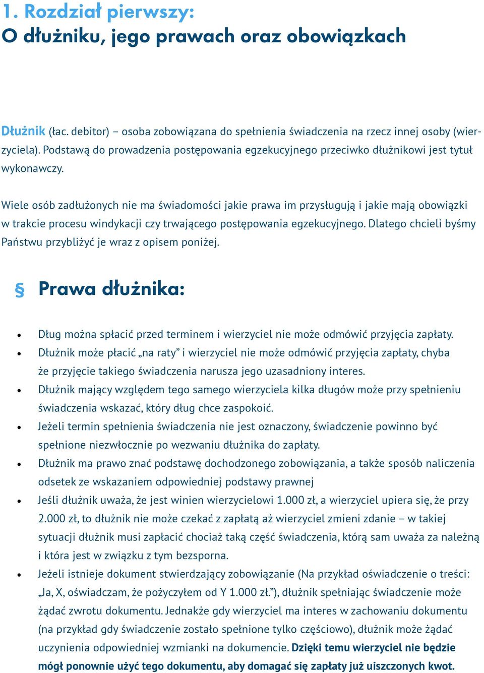 Wiele osób zadłużonych nie ma świadomości jakie prawa im przysługują i jakie mają obowiązki w trakcie procesu windykacji czy trwającego postępowania egzekucyjnego.