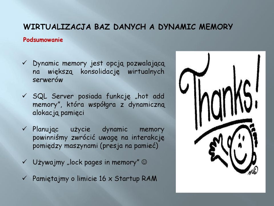 pamięci Planując użycie dynamic memory powinniśmy zwrócić uwagę na interakcję pomiędzy