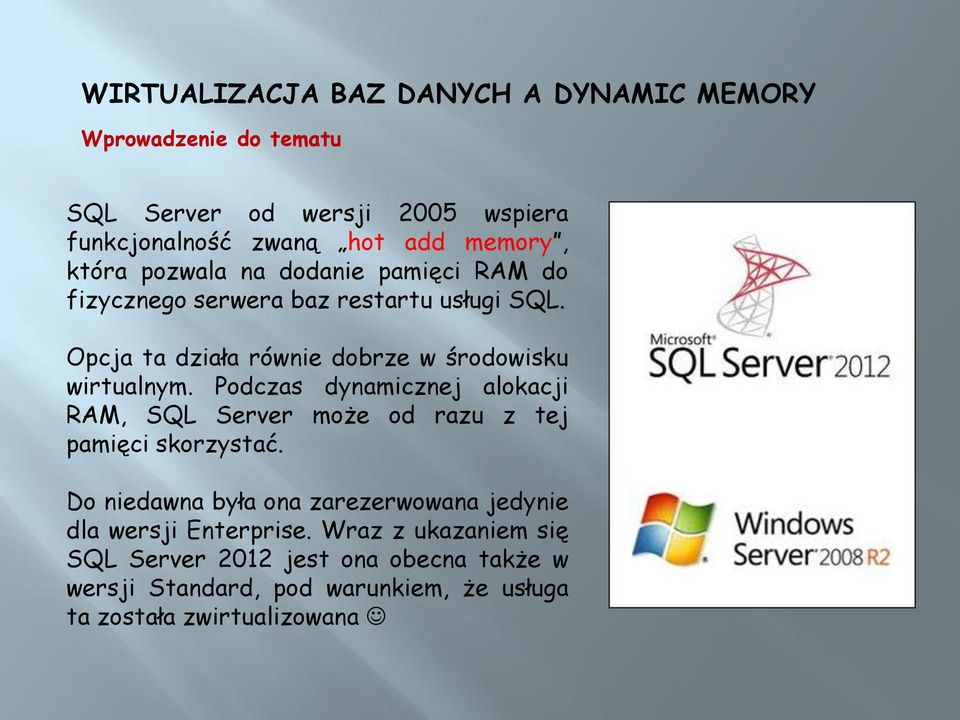 Podczas dynamicznej alokacji RAM, SQL Server może od razu z tej pamięci skorzystać.