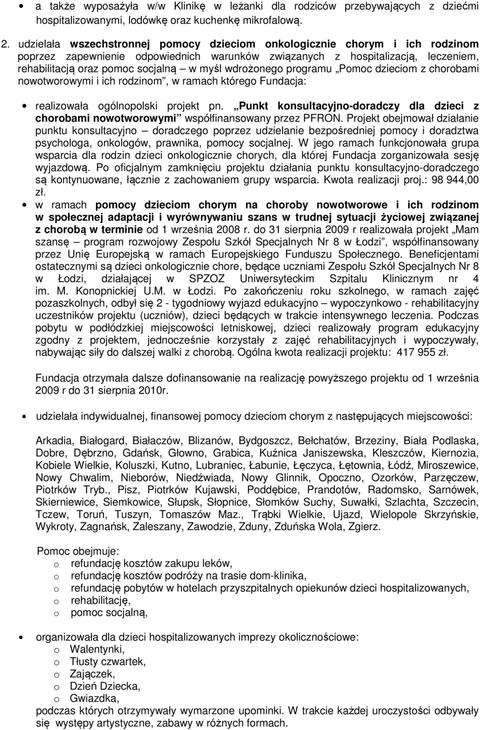 wdrożonego programu Pomoc dzieciom z chorobami nowotworowymi i ich rodzinom, w ramach którego Fundacja: realizowała ogólnopolski projekt pn.