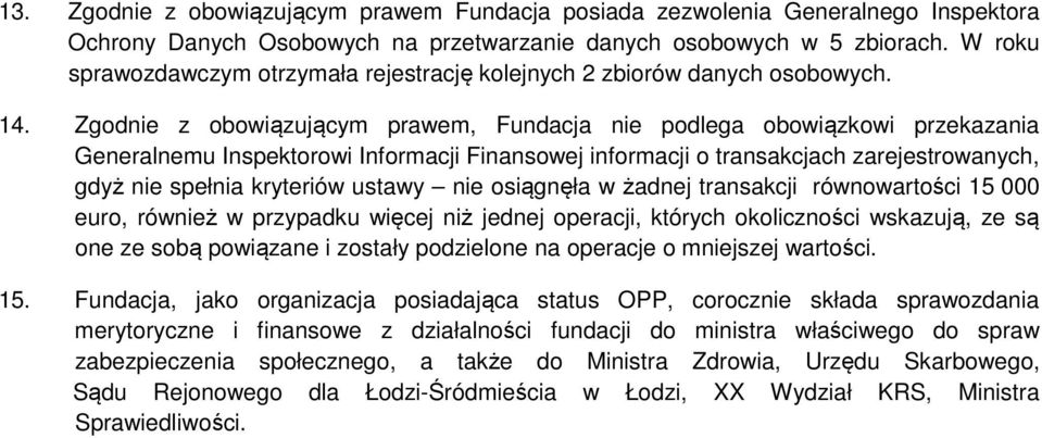 Zgodnie z obowiązującym prawem, Fundacja nie podlega obowiązkowi przekazania Generalnemu Inspektorowi Informacji Finansowej informacji o transakcjach zarejestrowanych, gdyż nie spełnia kryteriów