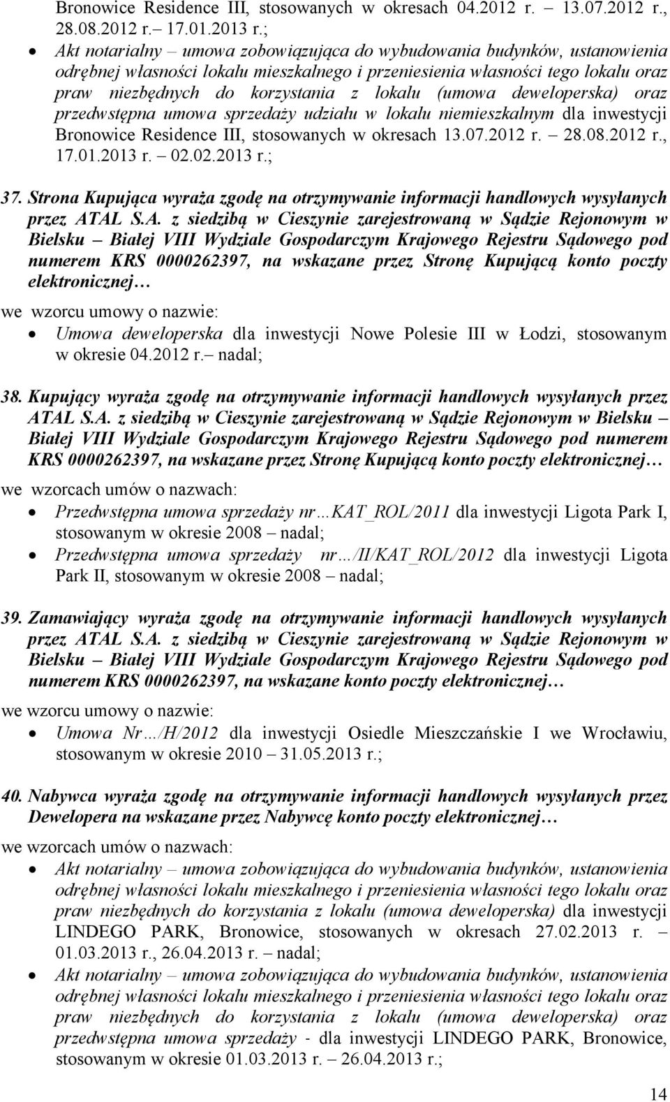 AL S.A. z siedzibą w Cieszynie zarejestrowaną w Sądzie Rejonowym w Bielsku Białej VIII Wydziale Gospodarczym Krajowego Rejestru Sądowego pod numerem KRS 0000262397, na wskazane przez Stronę Kupującą