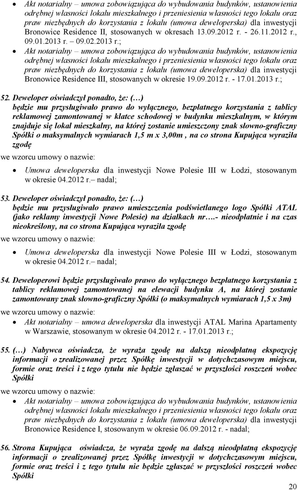 znajduje się lokal mieszkalny, na której zostanie umieszczony znak słowno-graficzny Spółki o maksymalnych wymiarach 1,5 m x 3,00m, na co strona Kupująca wyraziła zgodę Umowa deweloperska dla