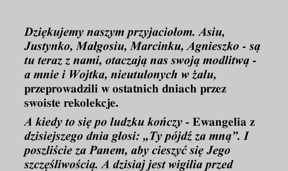 mnie i Wojtka, nieutulonych w żalu, przeprowadzili w ostatnich dniach przez swoiste rekolekcje.