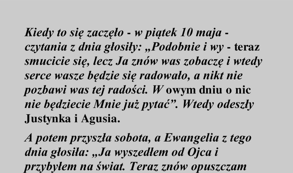 radości. W owym dniu o nic nie będziecie Mnie już pytać. Wtedy odeszły Justynka i Agusia.