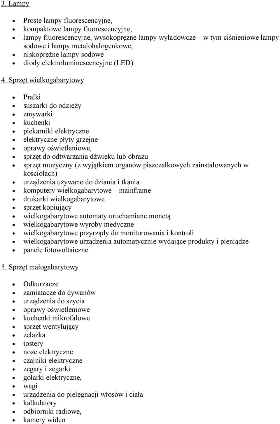 Sprzęt wielkogabarytowy Pralki suszarki do odzieży zmywarki kuchenki piekarniki elektryczne elektryczne płyty grzejne oprawy oświetleniowe, sprzęt do odtwarzania dźwięku lub obrazu sprzęt muzyczny (z