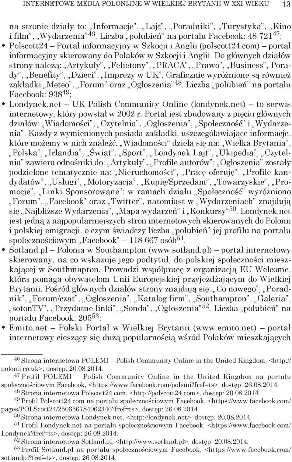 Do głównych działów strony należą: Artykuły, Felietony, PRACA, Prawo, Business, Porady, Benefity, Dzieci, Imprezy w UK. Graficznie wyróżnione są również zakładki Meteo, Forum oraz Ogłoszenia 48.