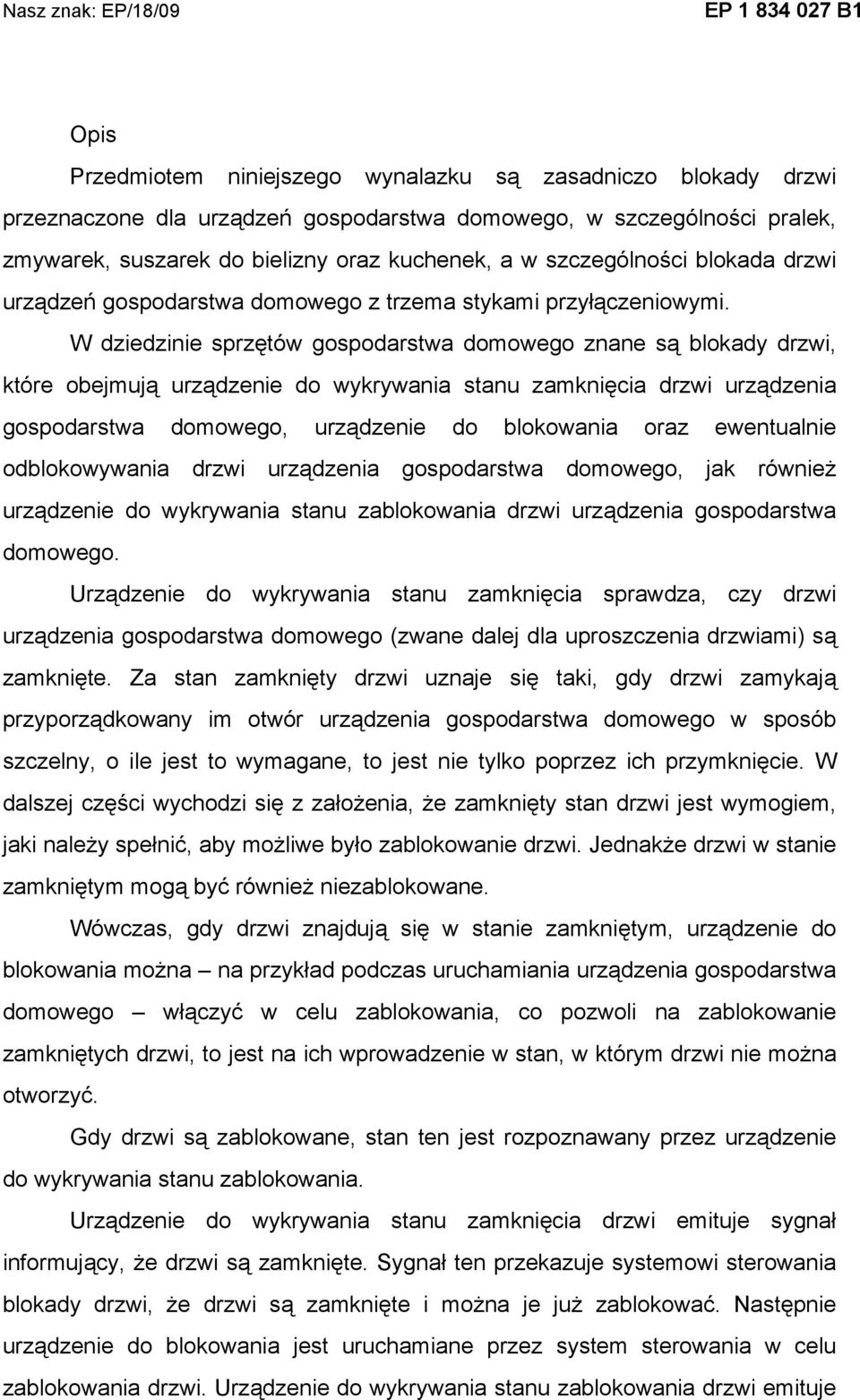 W dziedzinie sprzętów gospodarstwa domowego znane są blokady drzwi, które obejmują urządzenie do wykrywania stanu zamknięcia drzwi urządzenia gospodarstwa domowego, urządzenie do blokowania oraz