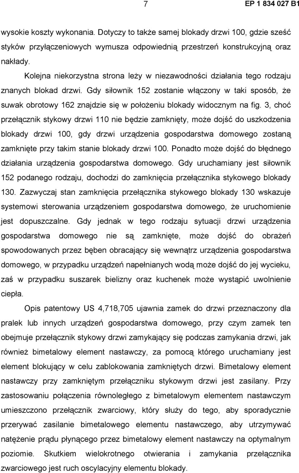 Gdy siłownik 152 zostanie włączony w taki sposób, że suwak obrotowy 162 znajdzie się w położeniu blokady widocznym na fig.