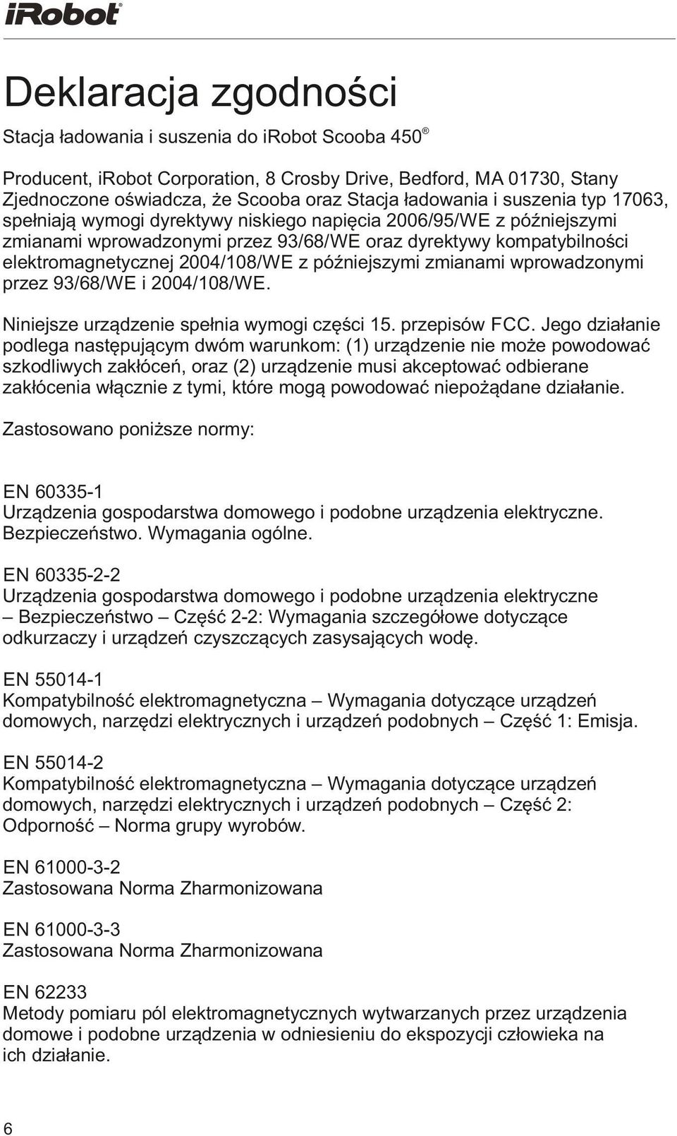 późniejszymi zmianami wprowadzonymi przez 93/68/WE i 2004/108/WE. Niniejsze urządzenie spełnia wymogi części 15. przepisów FCC.