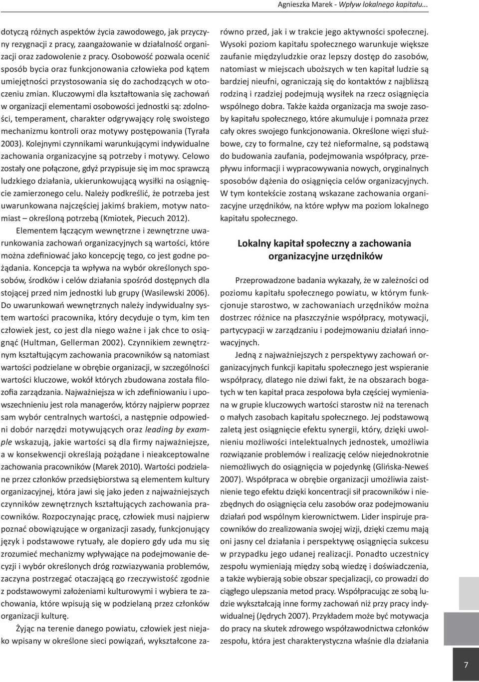 Kluczowymi dla kształtowania się zachowań w organizacji elementami osobowości jednostki są: zdolności, temperament, charakter odgrywający rolę swoistego mechanizmu kontroli oraz motywy postępowania