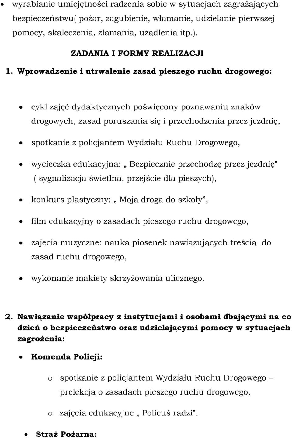 Wprowadzenie i utrwalenie zasad pieszego ruchu drogowego: cykl zajęć dydaktycznych poświęcony poznawaniu znaków drogowych, zasad poruszania się i przechodzenia przez jezdnię, spotkanie z policjantem