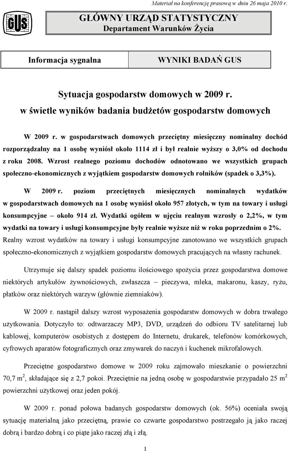 w gospodarstwach domowych przeciętny miesięczny nominalny dochód rozporządzalny na 1 osobę wyniósł około 1114 zł i był realnie wyższy o 3,0% od dochodu z roku 2008.