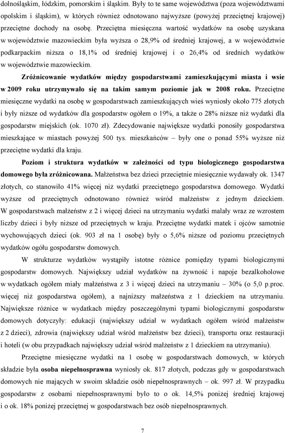 Przeciętna miesięczna wartość wydatków na osobę uzyskana w województwie mazowieckim była wyższa o 28,9% od średniej krajowej, a w województwie podkarpackim niższa o 18,1% od średniej krajowej i o