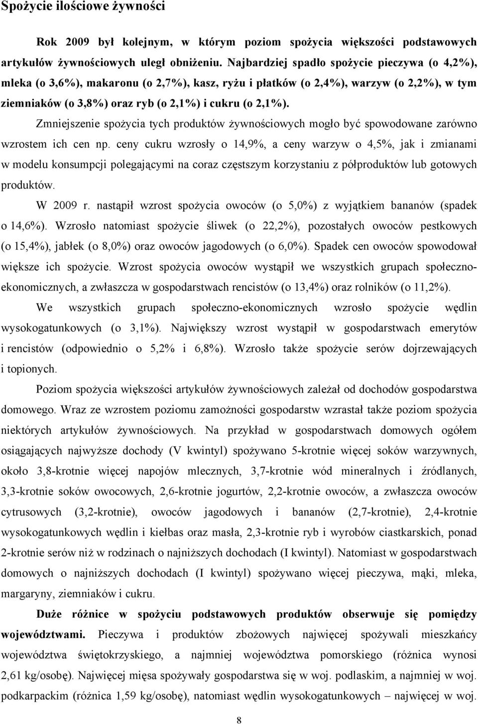 Zmniejszenie spożycia tych produktów żywnościowych mogło być spowodowane zarówno wzrostem ich cen np.