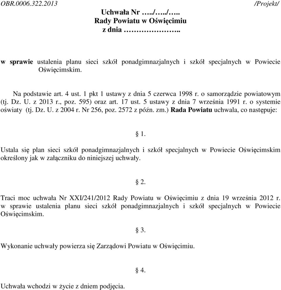 Dz. U. z 2004 r. Nr 256, poz. 2572 z późn. zm.) Rada Powiatu uchwala, co następuje: 1.