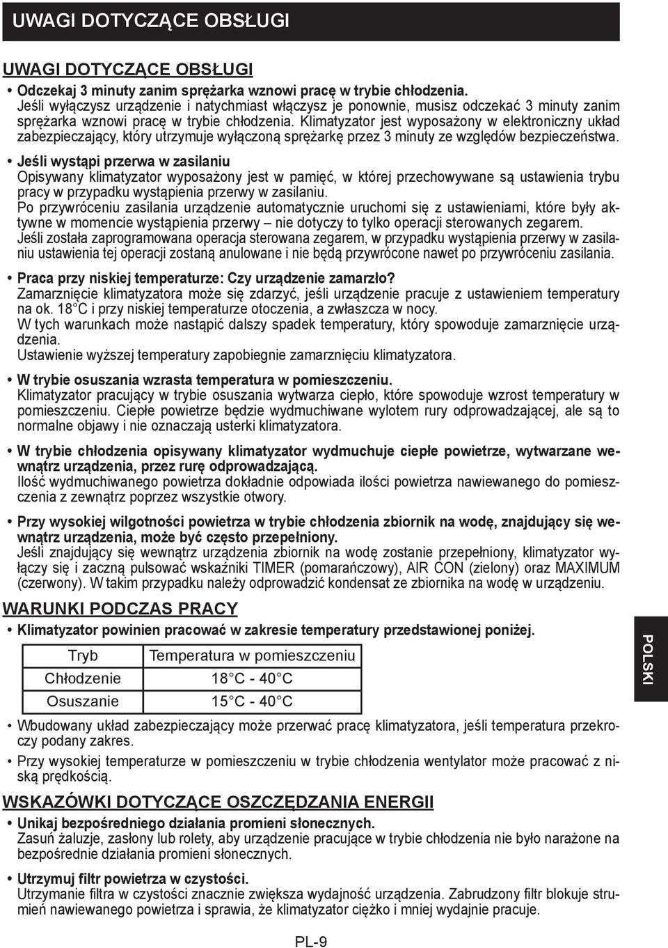 Klimatyzator jest wyposażony w elektroniczny układ zabezpieczający, który utrzymuje wyłączoną sprężarkę przez minuty ze względów bezpieczeństwa.