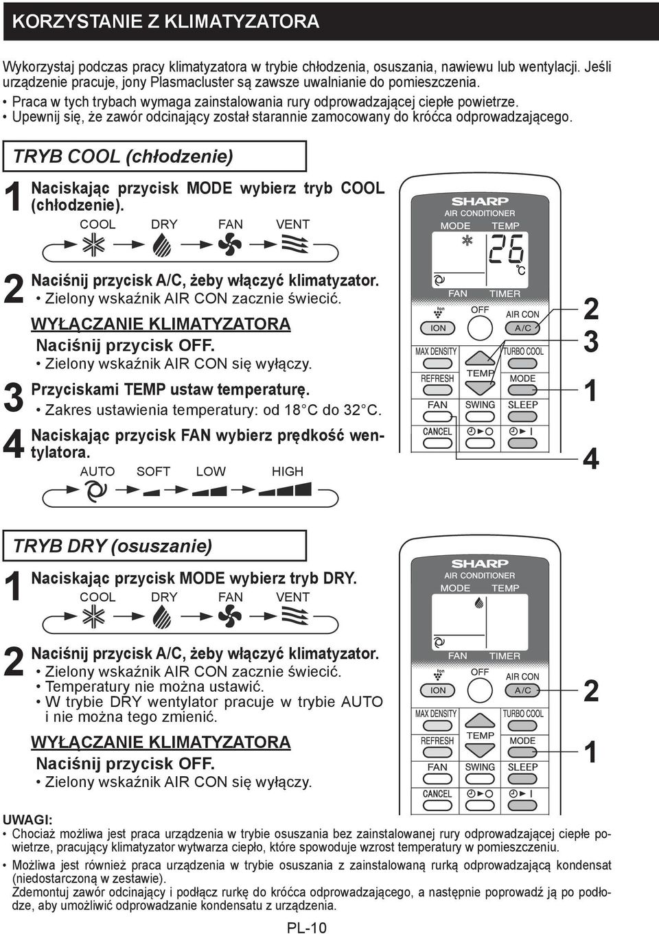 Upewnij się, że zawór odcinający został starannie zamocowany do króćca odprowadzającego. TRYB COOL (chłodzenie) Naciskając przycisk MODE wybierz tryb COOL (chłodzenie).