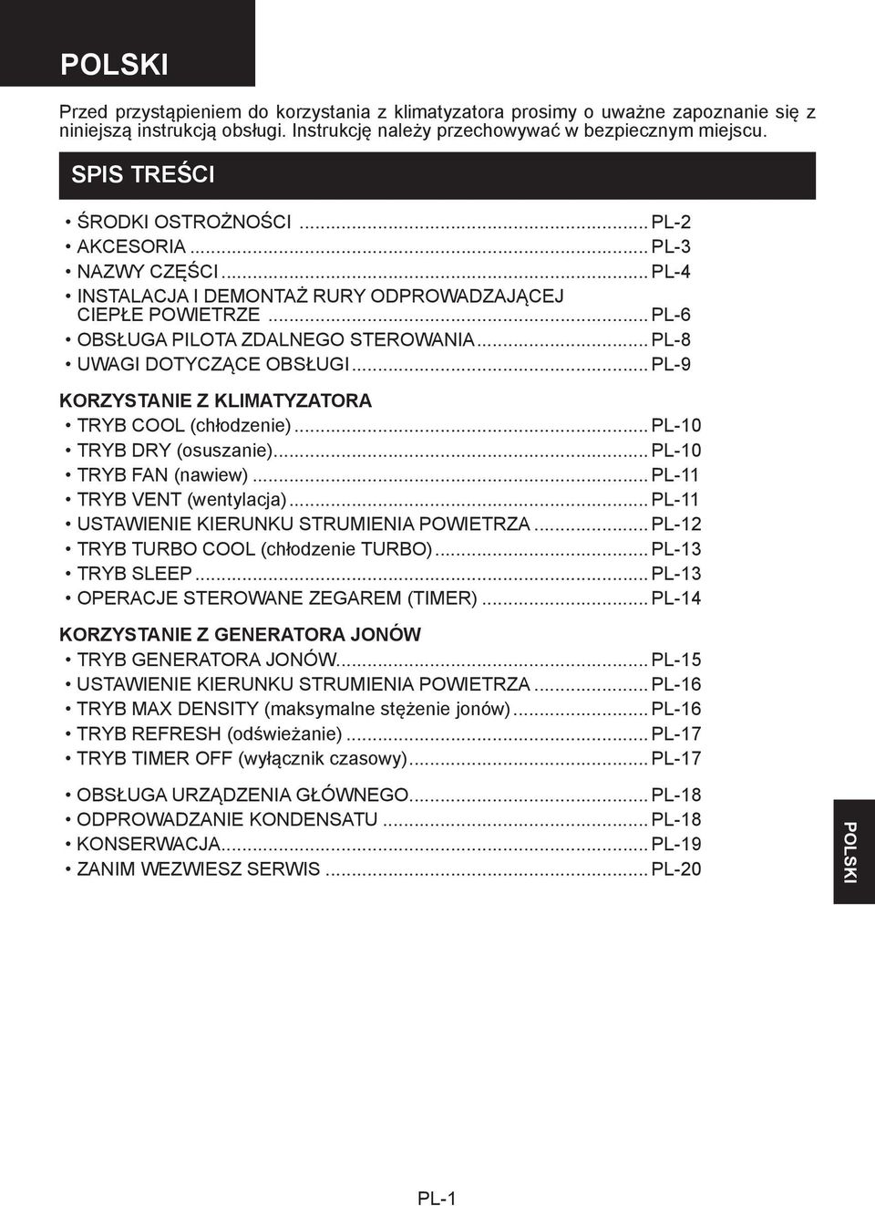 .. PL-8 UWAGI DOTYCZĄCE OBSŁUGI... PL-9 KORZYSTANIE Z KLIMATYZATORA TRYB COOL (chłodzenie)... PL-0 TRYB DRY (osuszanie)... PL-0 TRYB FAN (nawiew)... PL- TRYB VENT (wentylacja).