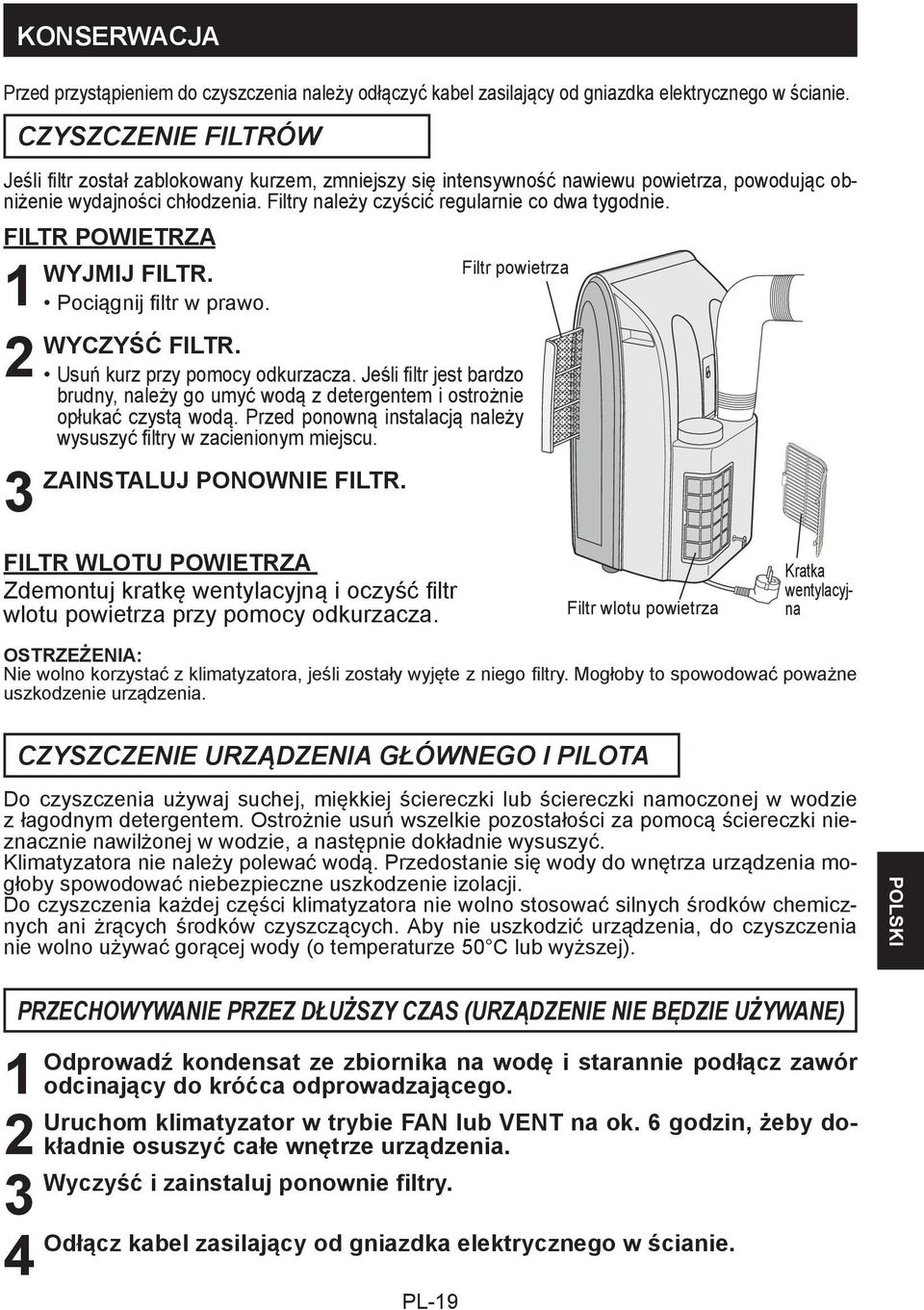 FILTR POWIETRZA WYJMIJ FILTR. Pociągnij filtr w prawo. Filtr powietrza WYCZYŚĆ FILTR. Usuń kurz przy pomocy odkurzacza.