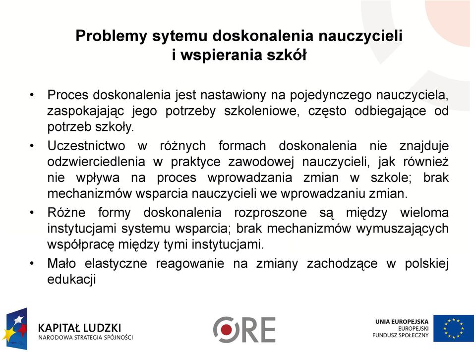 Uczestnictwo w róŝnych formach doskonalenia nie znajduje odzwierciedlenia w praktyce zawodowej nauczycieli, jak równieŝ nie wpływa na proces wprowadzania zmian w