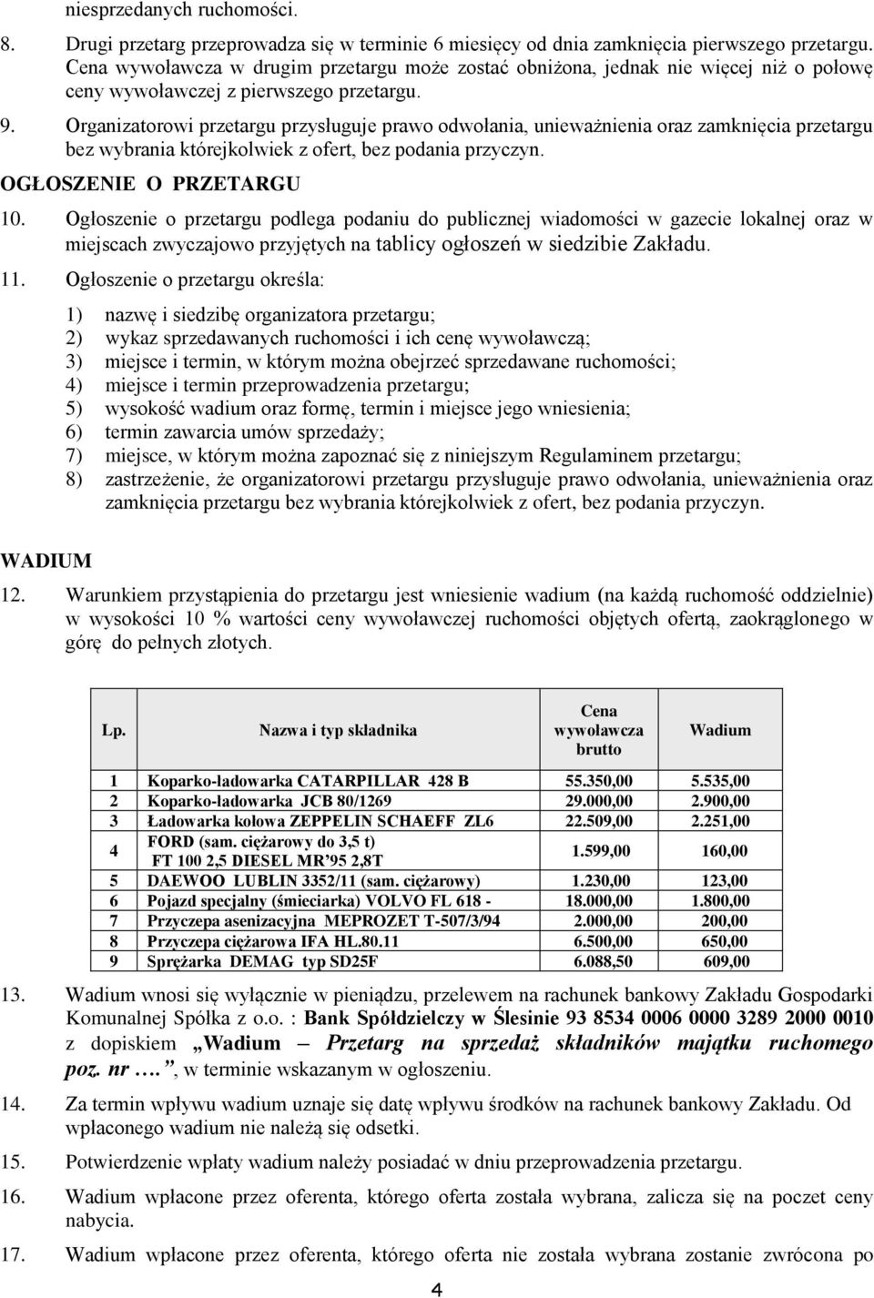 Organizatorowi przetargu przysługuje prawo odwołania, unieważnienia oraz zamknięcia przetargu bez wybrania którejkolwiek z ofert, bez podania przyczyn. OGŁOSZENIE O PRZETARGU 10.