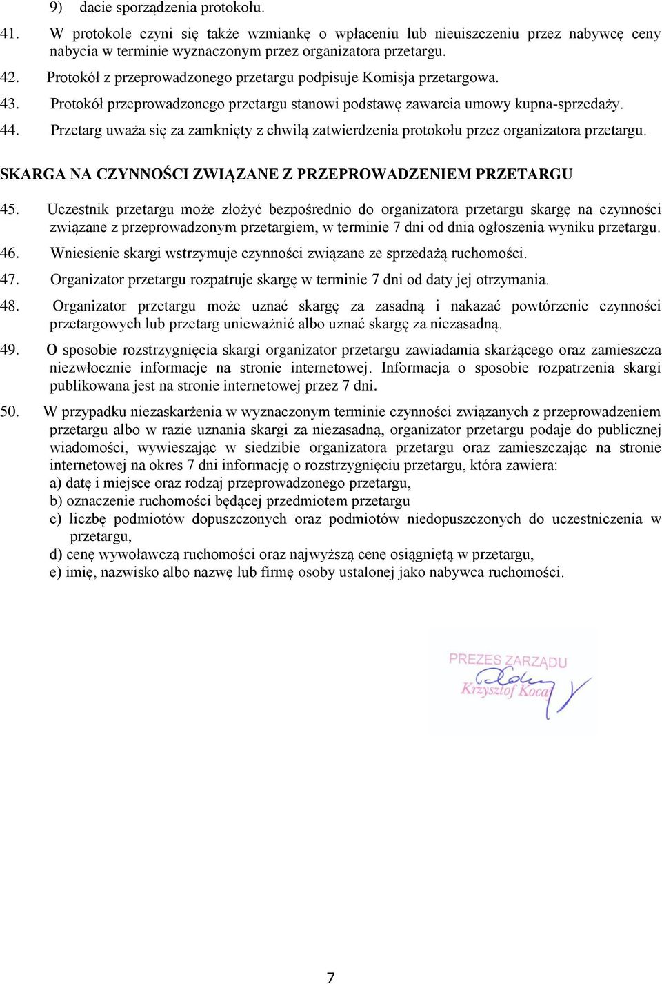 Przetarg uważa się za zamknięty z chwilą zatwierdzenia protokołu przez organizatora przetargu. SKARGA NA CZYNNOŚCI ZWIĄZANE Z PRZEPROWADZENIEM PRZETARGU 45.