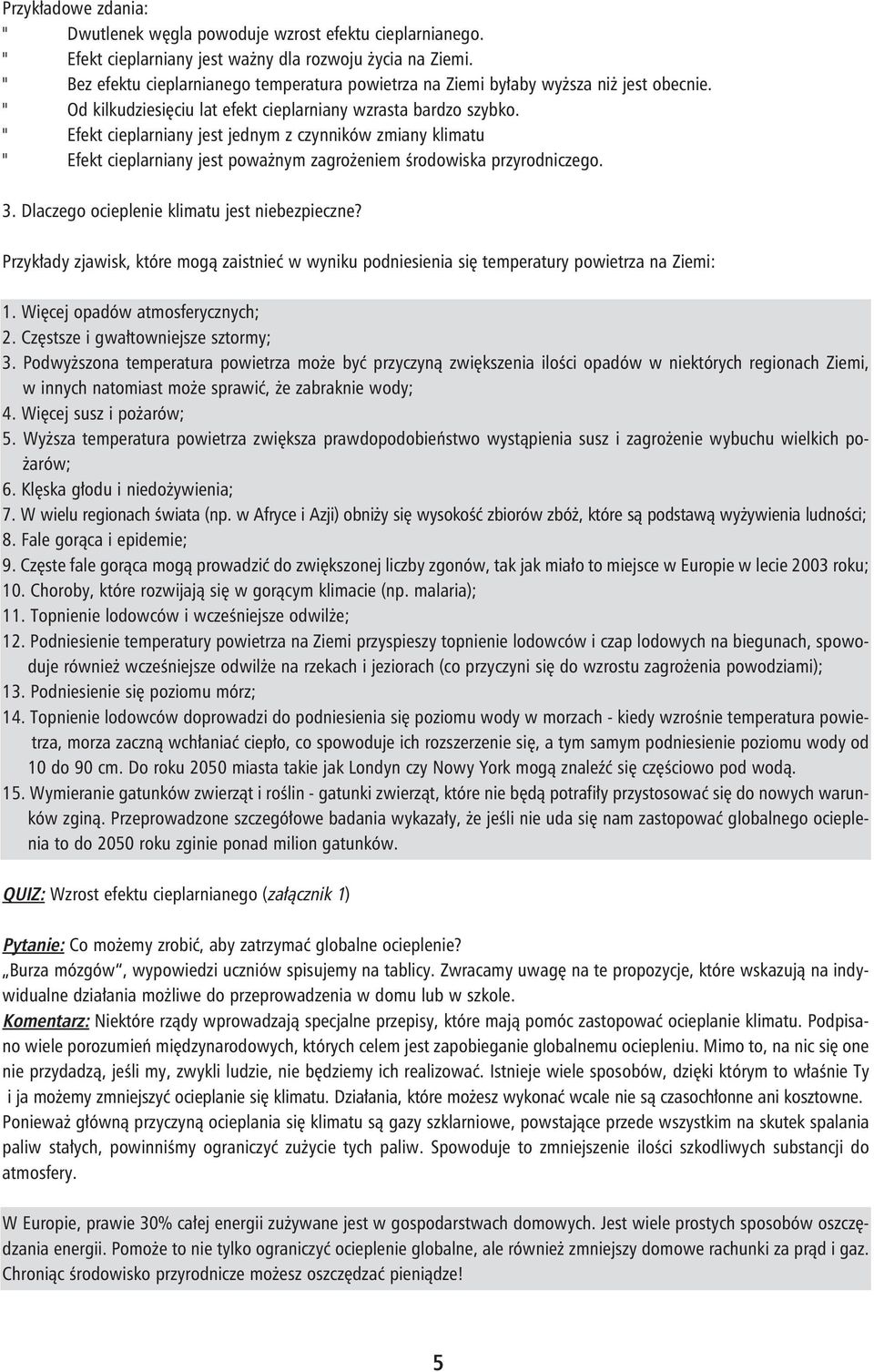 " Efekt cieplarniany jest jednym z czynników zmiany klimatu " Efekt cieplarniany jest poważnym zagrożeniem środowiska przyrodniczego. 3. Dlaczego ocieplenie klimatu jest niebezpieczne?