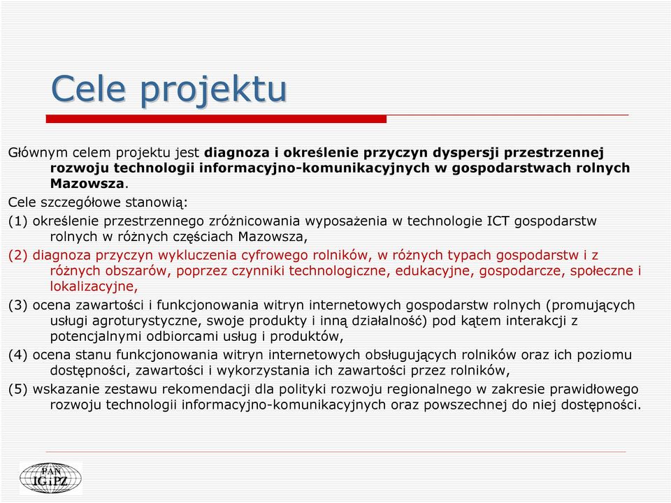 rolników, w różnych typach gospodarstw i z różnych obszarów, poprzez czynniki technologiczne, edukacyjne, gospodarcze, społeczne i lokalizacyjne, (3) ocena zawartości i funkcjonowania witryn