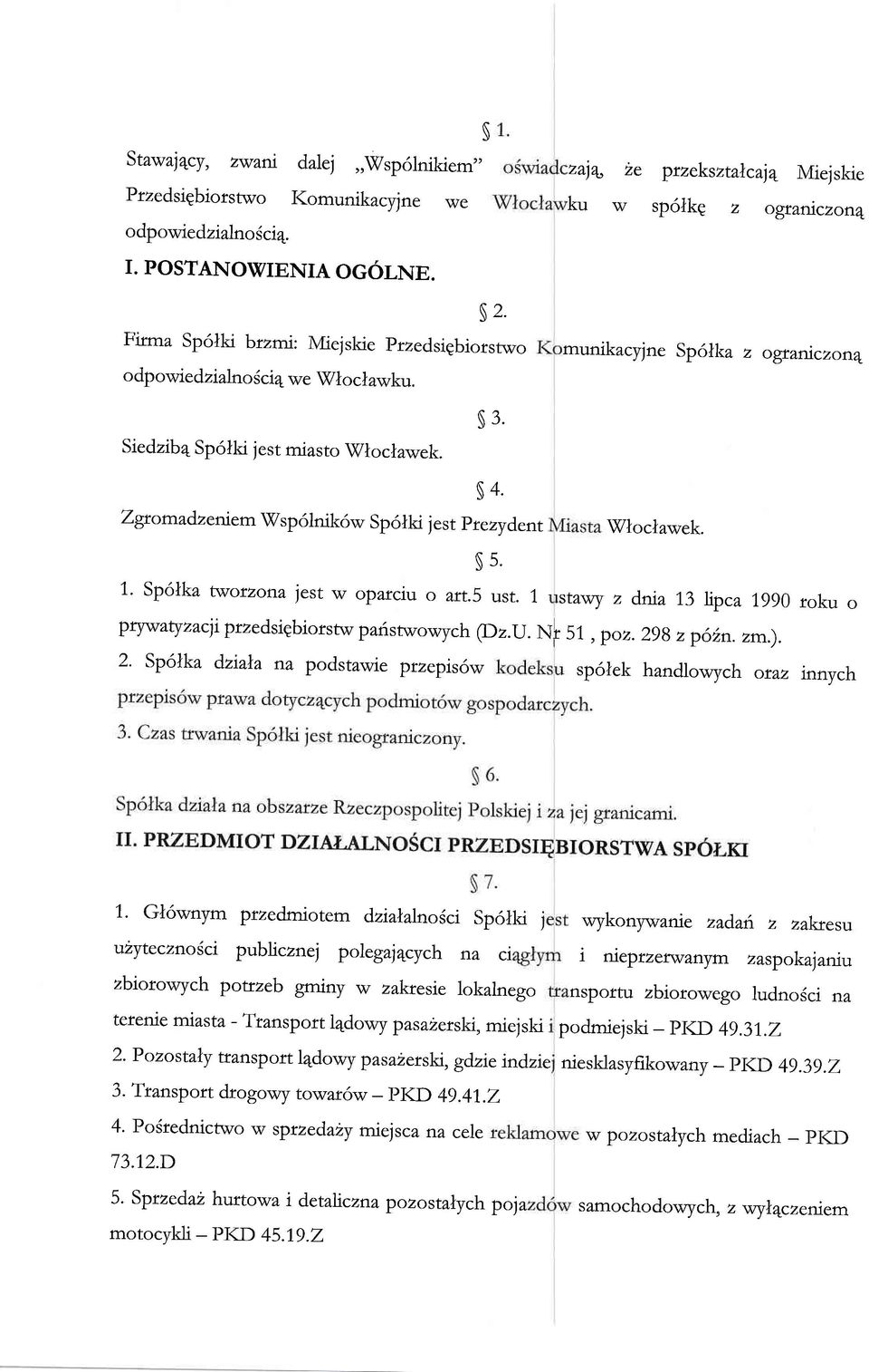 Zgromadzeniem \X/sp 6lnik6w Sp6 lki j est prezydent $Tloclawek. s5. 1. Sp6lka trvorzon^ jest w oparciu o art.5 ust. 1 stawy z dnra 13 )tpca 1990 roku o prw^lyzacji przedsigbiorstw paristwowych @2.U.