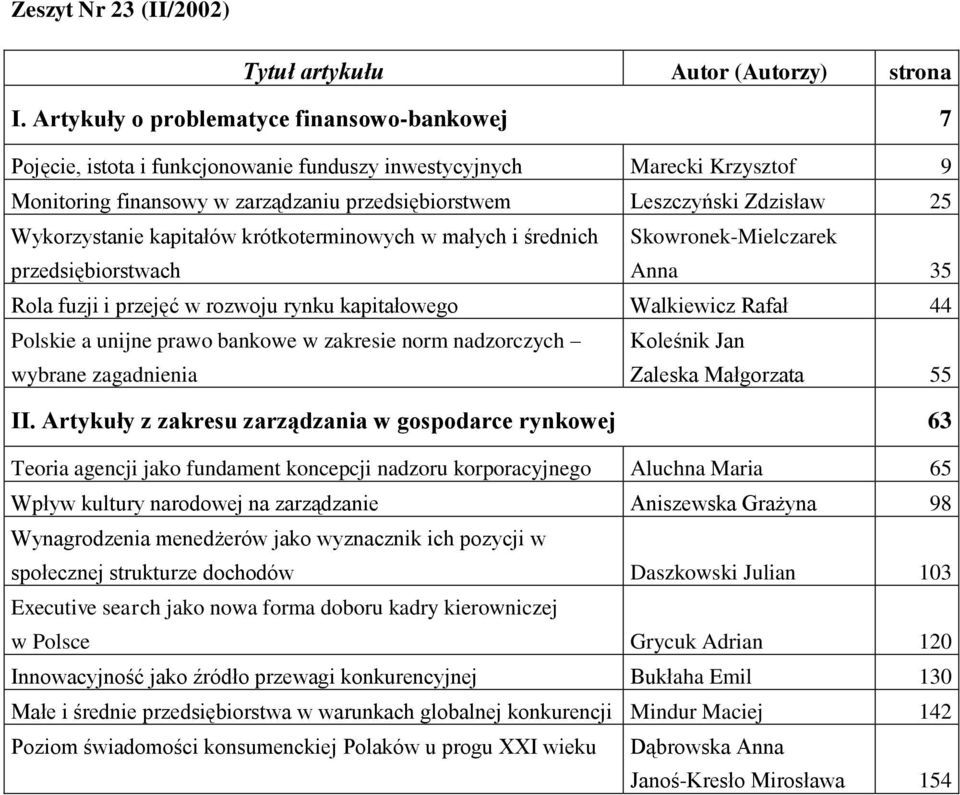 Wykorzystanie kapitałów krótkoterminowych w małych i średnich przedsiębiorstwach Skowronek-Mielczarek Anna 35 Rola fuzji i przejęć w rozwoju rynku kapitałowego Walkiewicz Rafał 44 Polskie a unijne