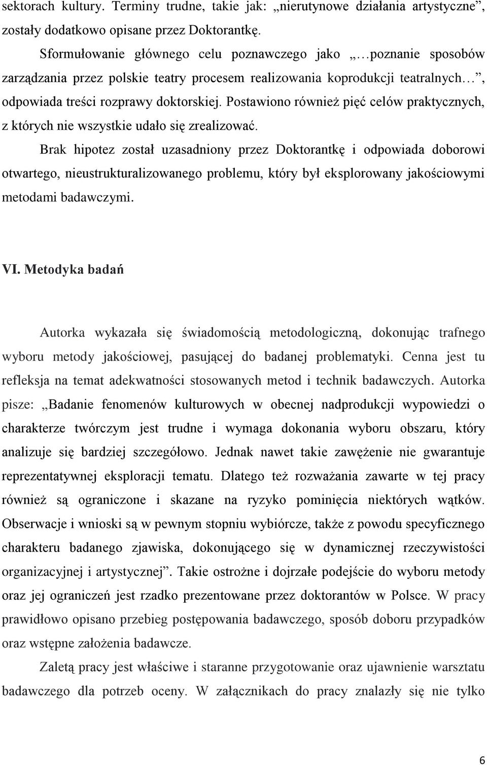 Postawiono również pięć celów praktycznych, z których nie wszystkie udało się zrealizować.