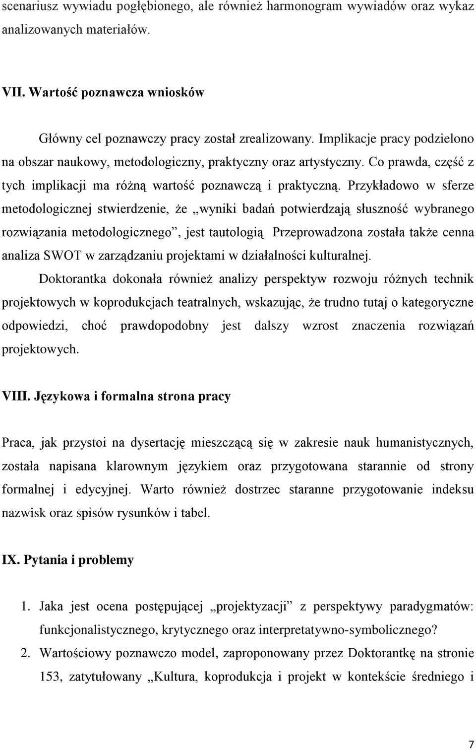 Przykładowo w sferze metodologicznej stwierdzenie, że wyniki badań potwierdzają słuszność wybranego rozwiązania metodologicznego, jest tautologią Przeprowadzona została także cenna analiza SWOT w