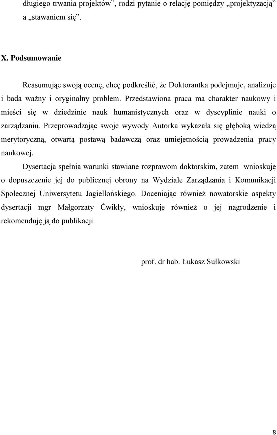 Przedstawiona praca ma charakter naukowy i mieści się w dziedzinie nauk humanistycznych oraz w dyscyplinie nauki o zarządzaniu.