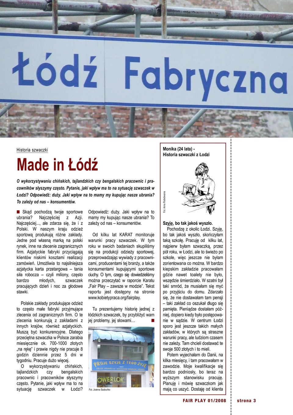 Najczęściej z Azji. Najczęściej..., ale zdarza się, że i z Polski. W naszym kraju odzież sportową produkują różne zakłady. Jedne pod własną marką na polski rynek, inne na zlecenie zagranicznych firm.