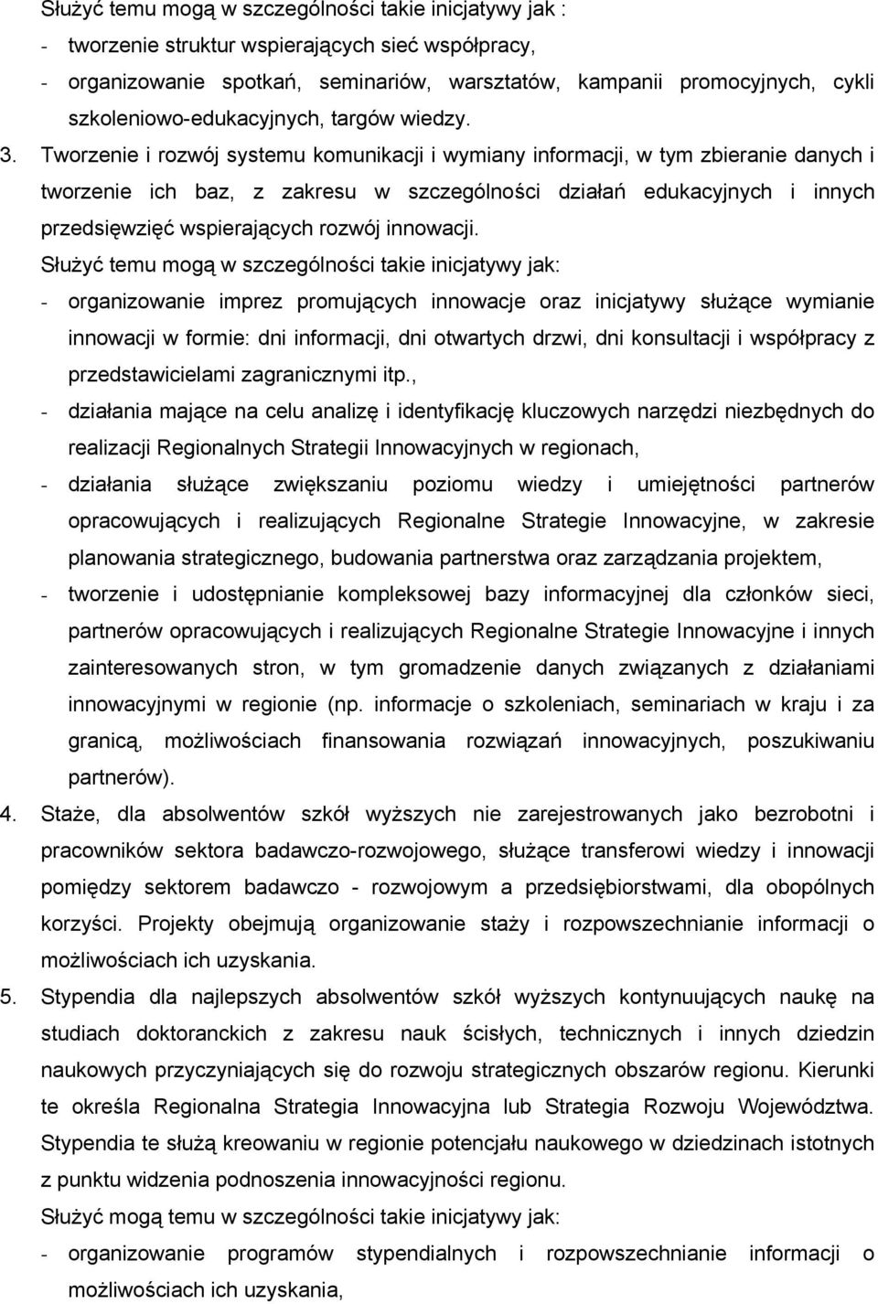 Tworzenie i rozwój systemu komunikacji i wymiany informacji, w tym zbieranie danych i tworzenie ich baz, z zakresu w szczególności działań edukacyjnych i innych przedsięwzięć wspierających rozwój